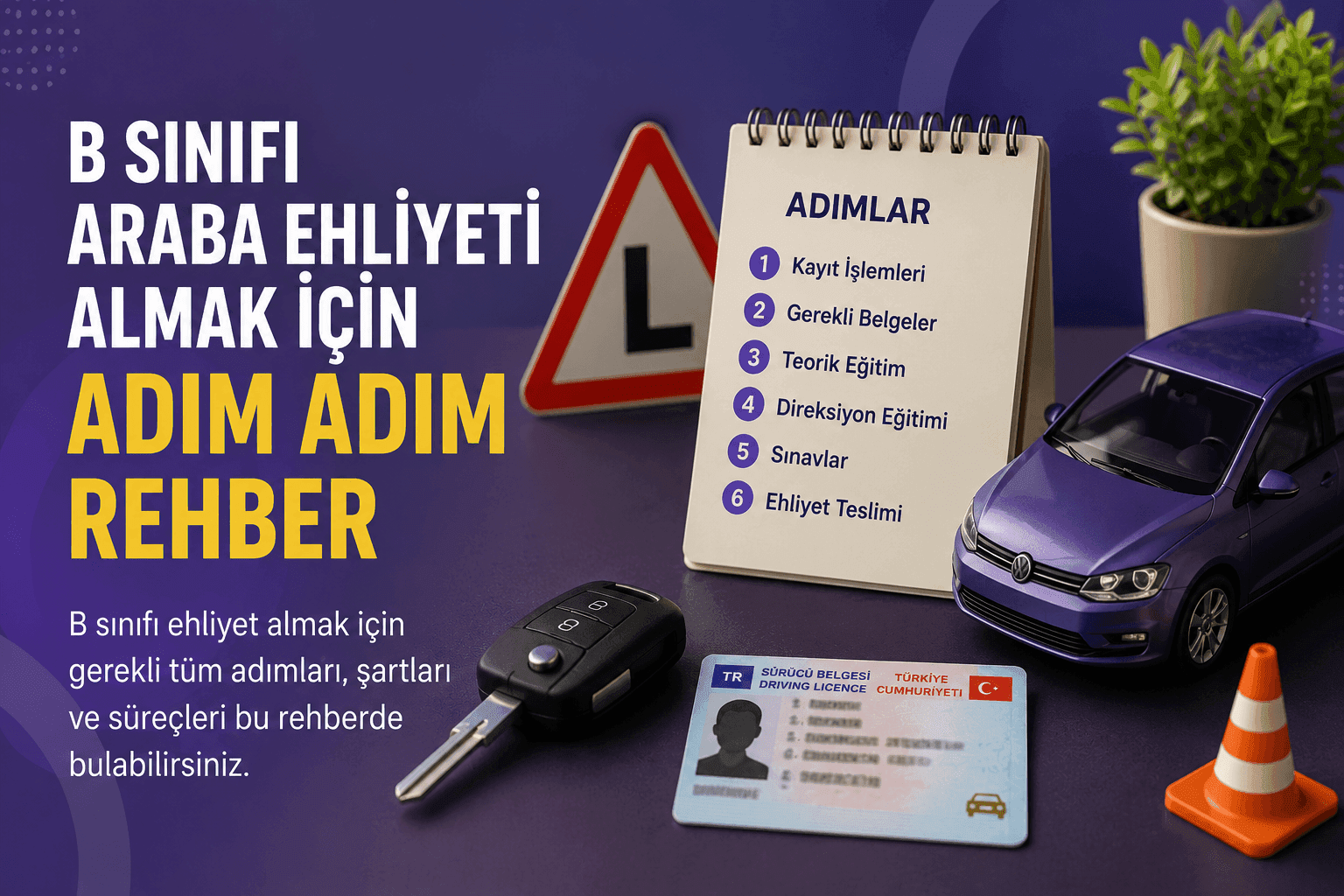 B Sınıfı Araba Ehliyeti Almak İçin Adım Adım Rehber
